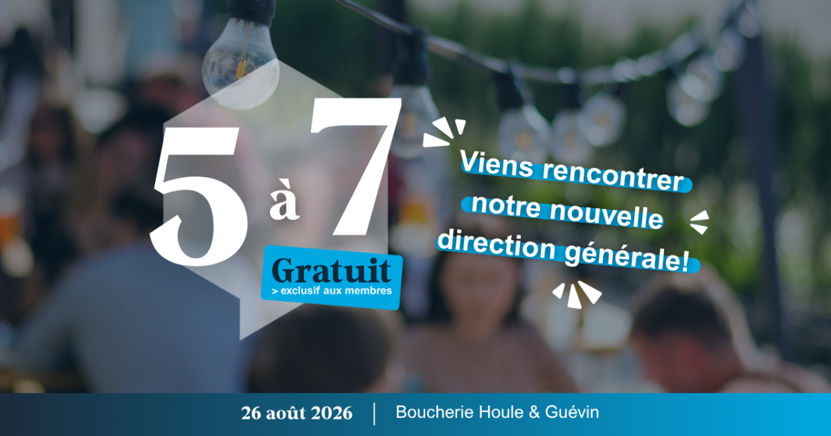 5 à 7 : Viens rencontrer notre nouvelle direction générale!